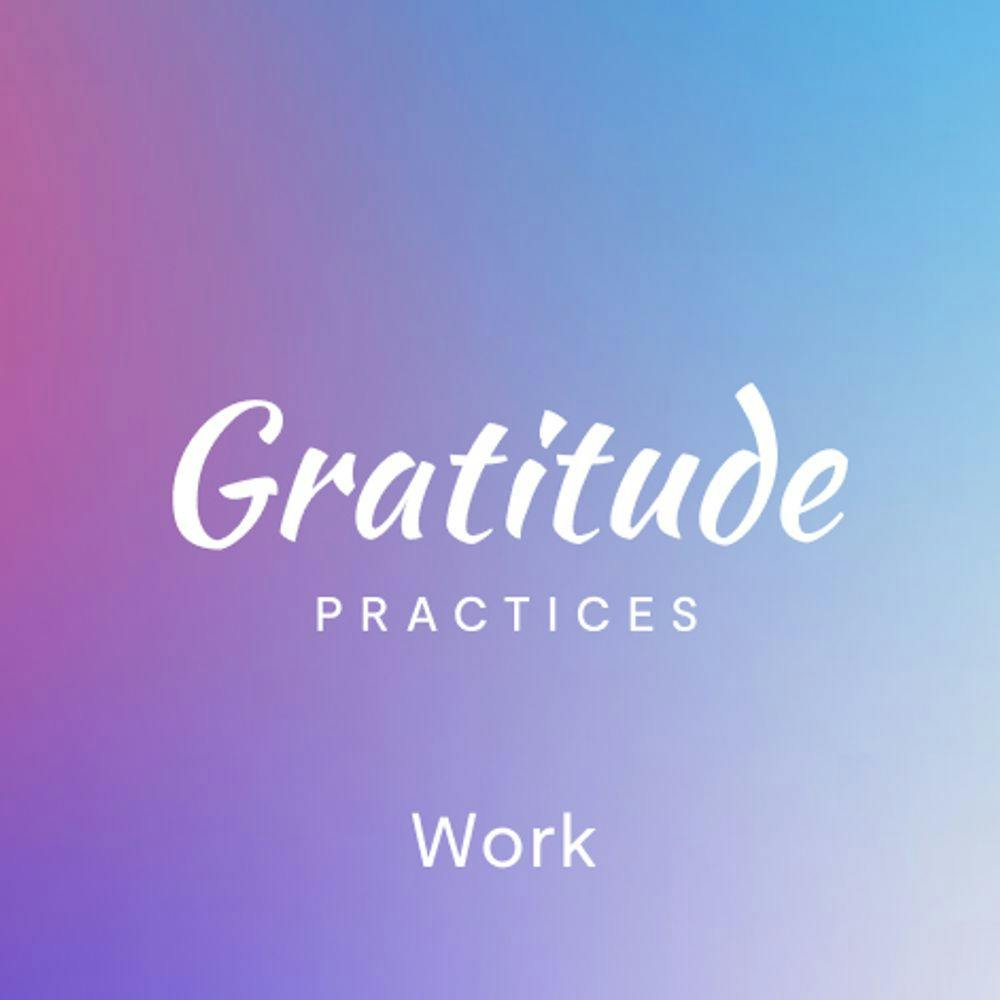 Daily Gratitude - Work Gratitude by Mindfulness.com