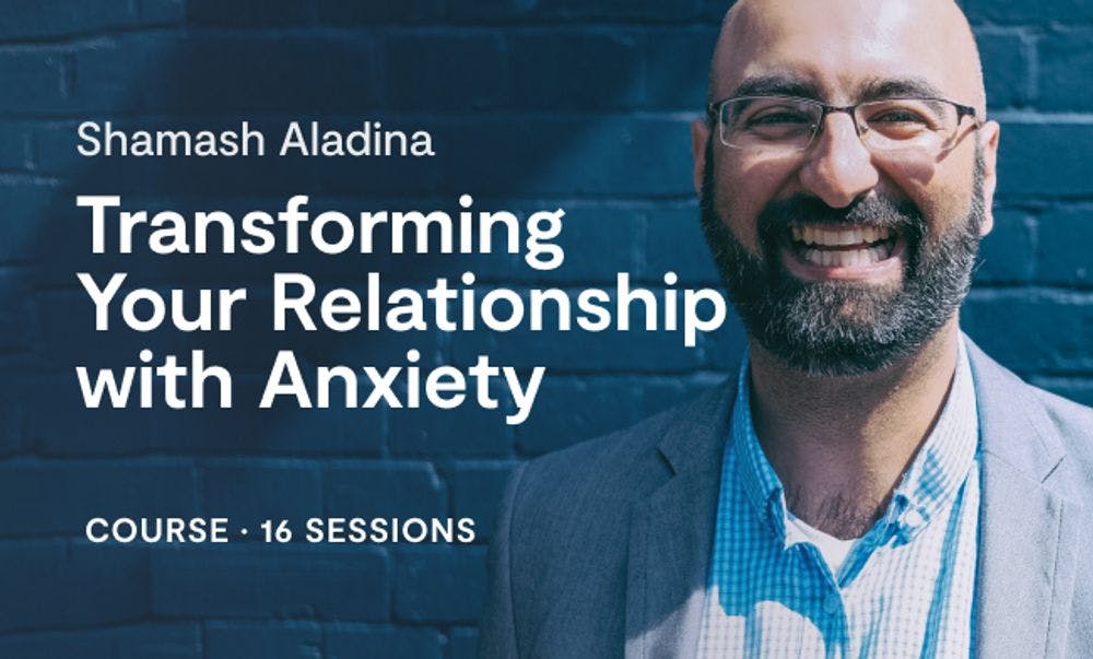 Transforming Your Relationship With Anxiety null Course · 7 sessions